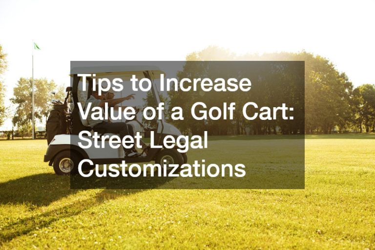 Tips to Increase Value of a Golf Cart:  Street Legal Customizations