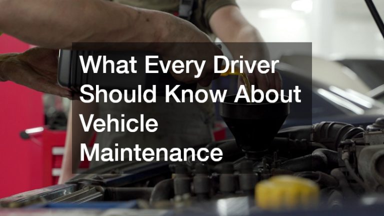 What Every Driver Should Know About Vehicle Maintenance